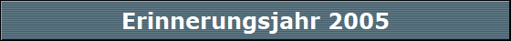 Erinnerungsjahr 2005